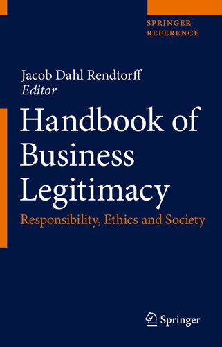 Handbook Of Business Legitimacy Responsibility Ethics And Society Jacob Dahl Rendtorff