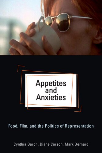 Appetites And Anxieties Food Film And The Politics Of Representation Diane Carson Cynthia Baron Mark Bernard