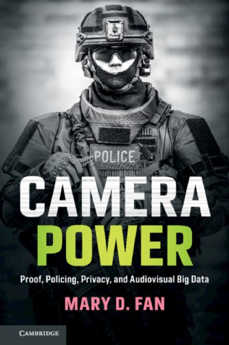 Camera Power Proof Policing Privacy And Audiovisual Big Data 1st Edition Mary D Fan