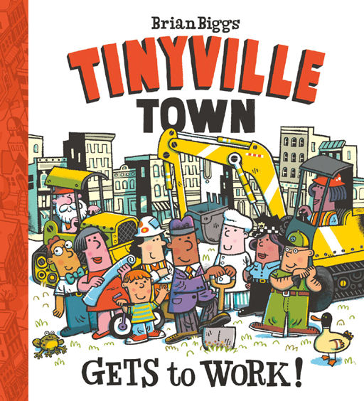 Gets To Work A Tinyville Town Book Brian Biggs Biggs Brian