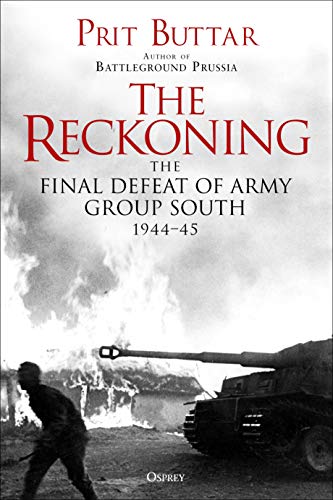 The Reckoning The Defeat Of Army Group South 1944 Prit Buttar