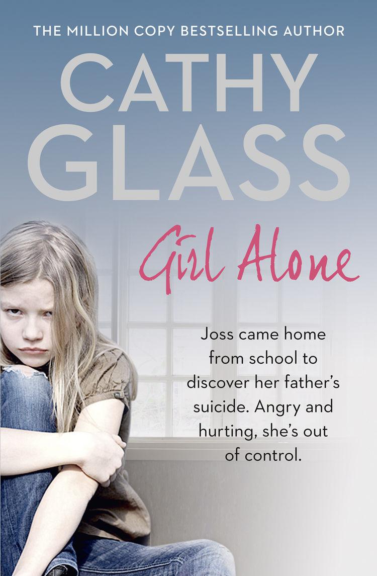 Girl Alone Joss Came Home From School To Discover Her Fathers Suicide Angry And Hurting Shes Out Of Control Cathy Glass Glass