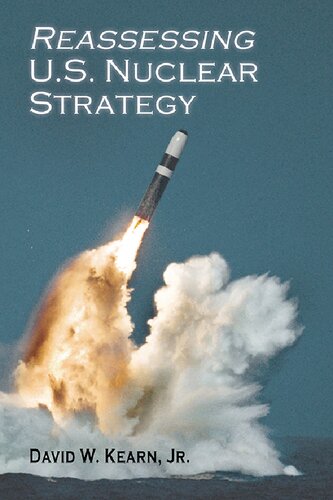 Reassessing Us Nuclear Strategy David W Kearn