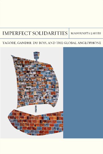 Imperfect Solidarities Tagore Gandhi Du Bois And The Global Anglophone Madhumita Lahiri