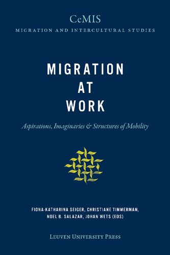 Migration At Work Aspirations Imaginaries Structures Of Mobility Fionakatharina Seiger