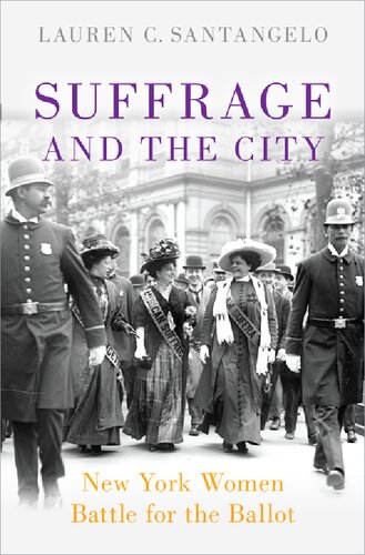 Suffrage And The City New York Women Battle For The Ballot Lauren C Santangelo