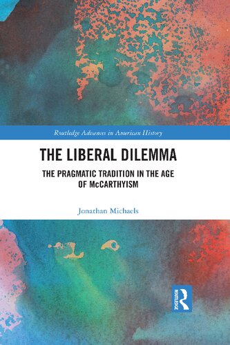 The Liberal Dilemma The Pragmatic Tradition In The Age Of Mccarthyism Jonathan Michaels