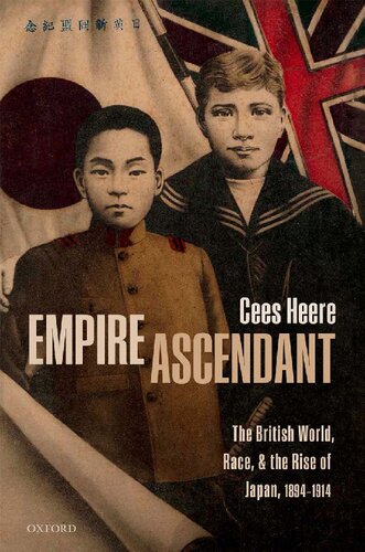 Empire Ascendant The British World Race And The Rise Of Japan 18941914 Cees Heere