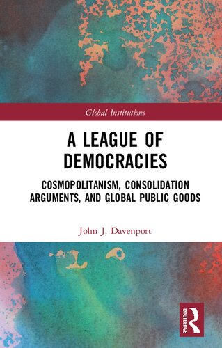 A League Of Democracies Cosmopolitanism Consolidation Arguments And Global Public Goods John J Davenport