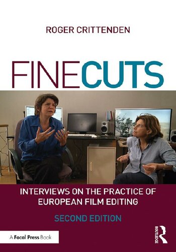 Fine Cuts Interviews On The Practice Of European Film Editing 2nd Edition Roger Crittenden