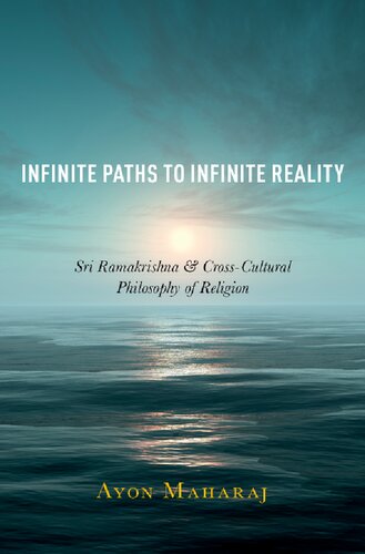 Infinite Paths Toinfinite Reality Sri Ramakrishna Cross Cultural Philosophy Of Religion 1st Edition Ayon Maharaj