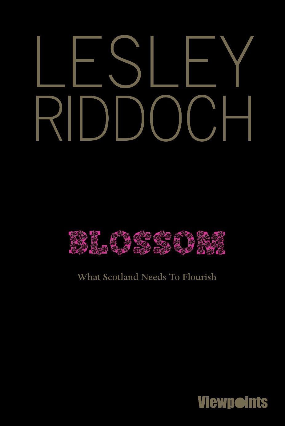 Blossom What Scotland Needs To Flourish Viewpoints Lesley Riddoch Riddoch