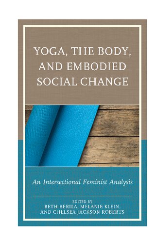 Yoga The Body And Embodied Social Change An Intersectional Feminist Analysis Melanie Klein Editor Chelsea Jackson Roberts Editor Beth Berila Editor
