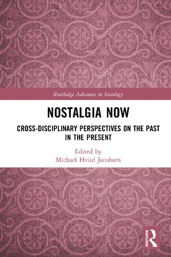Nostalgia Now Crossdisciplinary Perspectives On The Past In The Present Michael Hviid Jacobsen Editor