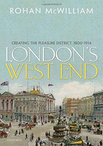 Londons West End Creating The Pleasure District 18001914 Rohan Mcwilliam