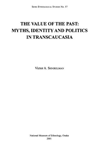 The Value Of The Past Myths Identity And Politics In Transcaucasia Victor A Shnirelman