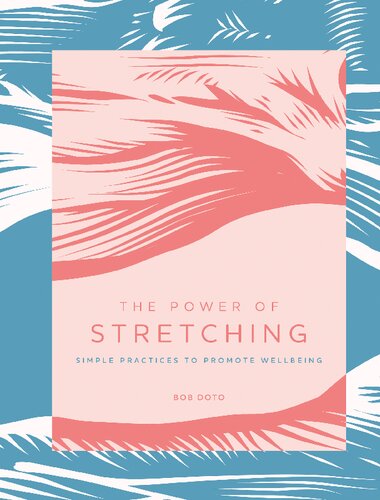 The Power Of Stretching Simple Practices To Promote Wellbeing Bob Doto