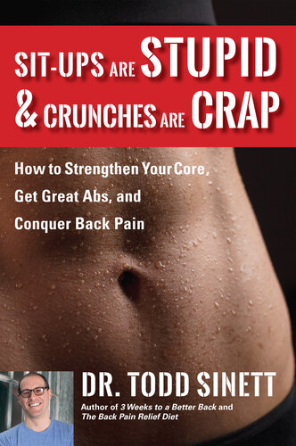 Situps Are Stupid Crunches Are Crap How To Strengthen Your Core Get Great Abs And Conquer Back Pain Sinett