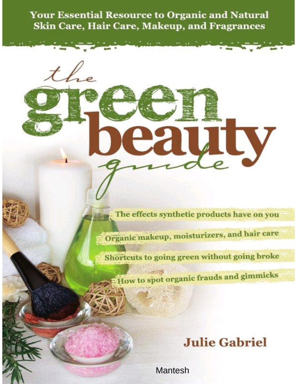 The Green Beauty Guide Your Essential Resource To Organic And Natural Skin Care Hair Care Makeup And Fragrances Julie Gabriel