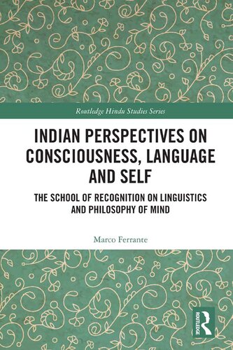 Indian Perspectives On Consciousness Language And Self The School Of Recognition On Linguistics And Philosophy Of Mind 1 Marco Ferrante