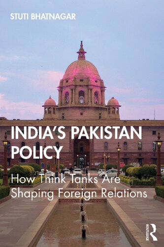 Indias Pakistan Policy How Think Tanks Are Shaping Foreign Relations 1 Stuti Bhatnagar