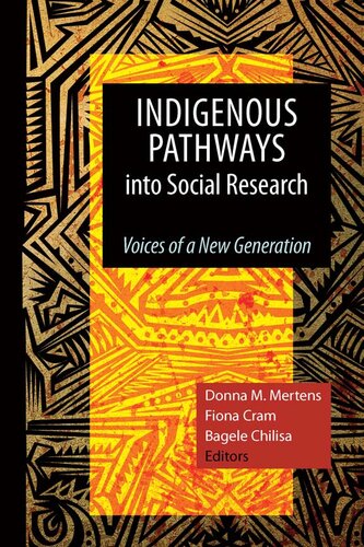 Indigenous Pathways Into Social Research Voices Of A New Generation 1 Donna M Mertens Editor
