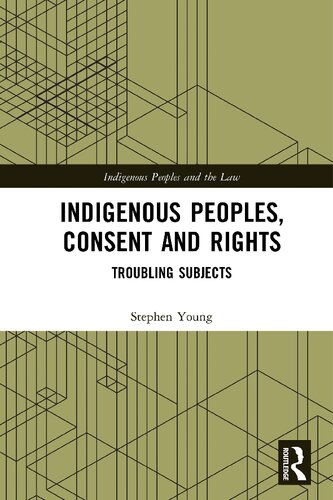 Indigenous Peoples Consent And Rights Troubling Subjects 1 Stephen Young