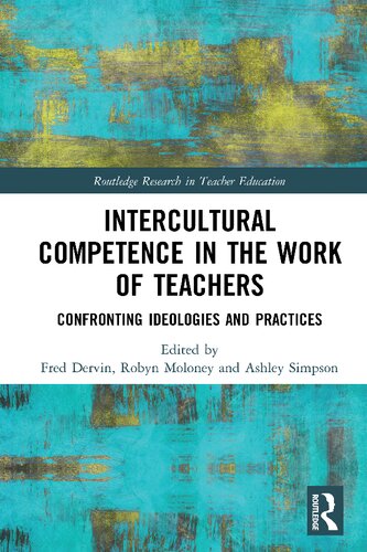 Intercultural Competence In The Work Of Teachers Confronting Ideologies And Practices 1 Fred Dervin Editor
