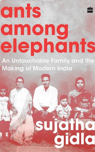 Ants Among Elephants An Untouchable Family And The Making Of Modern India 1st Edition Sujatha Gidla
