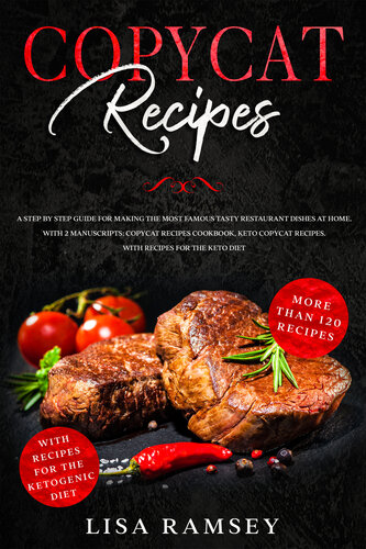 Copycat Recipes A Step By Step Guide For Making The Most Famous Tasty Restaurant Dishes At Home With 2 Manuscripts Copycat Recipes Cookbook Keto Copycat Recipes With Recipes For The Keto Diet Ramsey