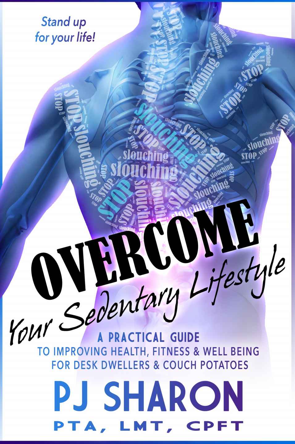 Overcome Your Sedentary Lifestyle A Practical Guide To Improving Health Fitness And Wellbeing For Desk Dwellers And Couch Potatoes Sharon