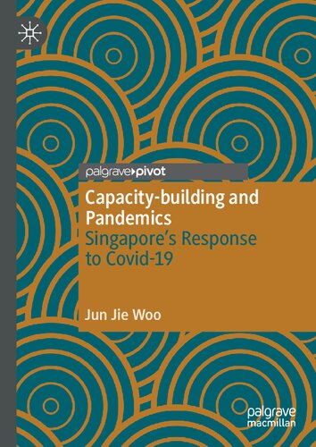 Capacitybuilding And Pandemics Singapores Response To Covid19 1st Edition Jun Jie Woo