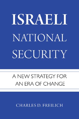 Israeli National Security A New Strategy For An Era Of Change Charles D Freilich