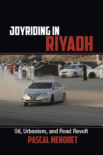 Joyriding In Riyadh Oil Urbanism And Road Revolt New Pascal Menoret