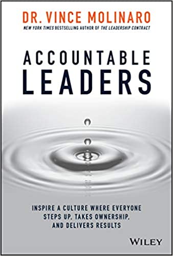 Accountable Leaders Inspire A Culture Where Everyone Steps Up Takes Ownership And Delivers Results Vince Molinaro