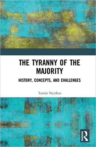 The Tyranny Of The Majority History Concepts And Challenges Tams Nyirkos