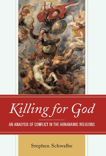 Killing For God An Analysis Of Conflict In The Abrahamic Religions Stephen Schwalbe