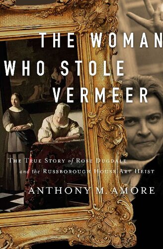 The Woman Who Stole Vermeer The True Story Of Rose Dugdale And The Russborough House Art Heist Anthony M Amore