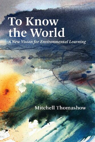To Know The World A New Vision For Environmental Learning Mitchell Thomashow