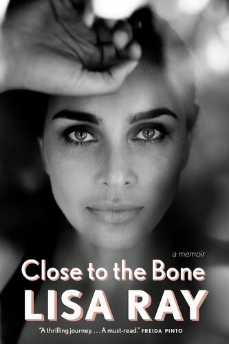 Close To The Bone A Memoir Lisa Ray