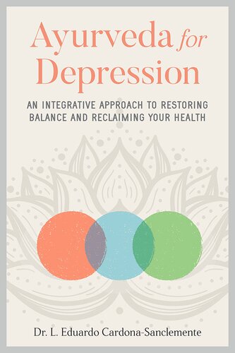 Ayurveda For Depression An Integrative Approach To Restoring Balance And Reclaiming Your Health Dr L Eduardo Cardonasanclemente