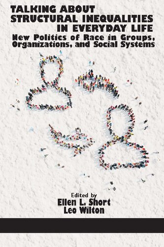 Talking About Structural Inequalities In Everyday Life New Politics Of Race In Groups Organizations And Social Systems Hc Ellen L Short Editor