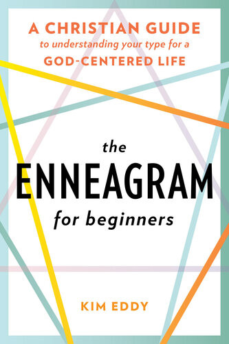 The Enneagram For Beginners A Christian Guide To Understanding Your Type For A Godcentered Life Kim Eddy