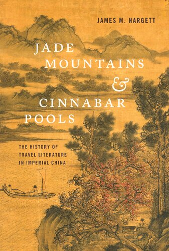 Jade Mountains And Cinnabar Pools The History Of Travel Literature In Imperial China Illustrated James M Hargett Hd