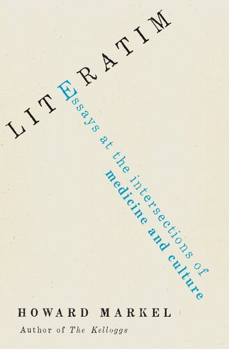 Literatim Essays At The Intersections Of Medicine And Culture Howard Markel