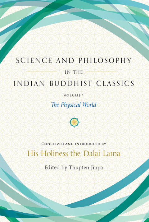 Science And Philosophy In The Indian Buddhist Classics Volume 1 The Physical World 2nd Edition Dala Lama