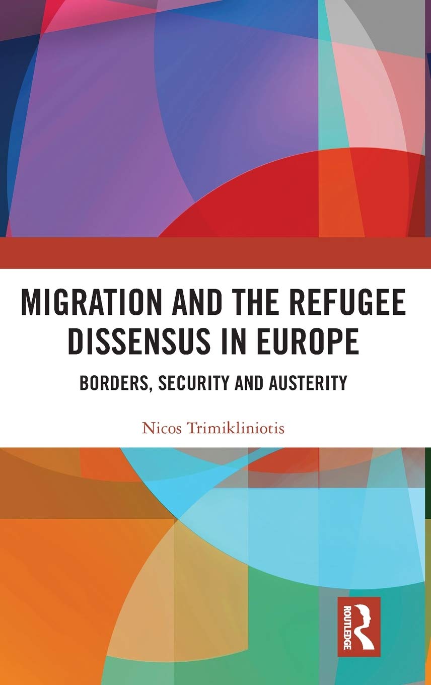 Migration And The Refugee Dissensus In Europe Borders Security And Austerity Nicos Trimikliniotis