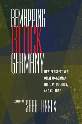 Remapping Black Germany New Perspectives On Afrogerman History Politics And Culture Sara Lennox