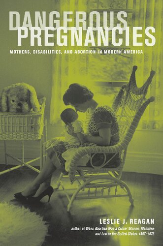 Dangerous Pregnancies Mothers Disabilities And Abortion In Modern America Leslie J Reagan