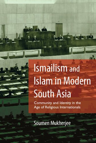Ismailism And Islam In Modern South Asia Community And Identity In The Age Of Religious Internationals Soumen Mukherjee